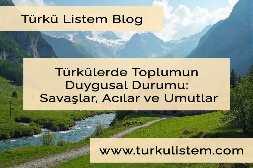 Türkülerde Toplumun Duygusal Durumu: Savaşlar, Acılar ve Umutlar